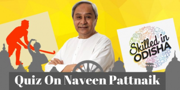 Quiz related to chief minister Naveen Pattnaik