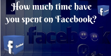How much time have you spent on Facebook