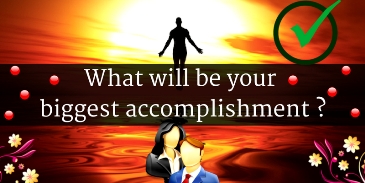 What will be your biggest accomplishment?