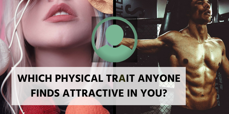 Which physical trait anyone finds attractive in you?