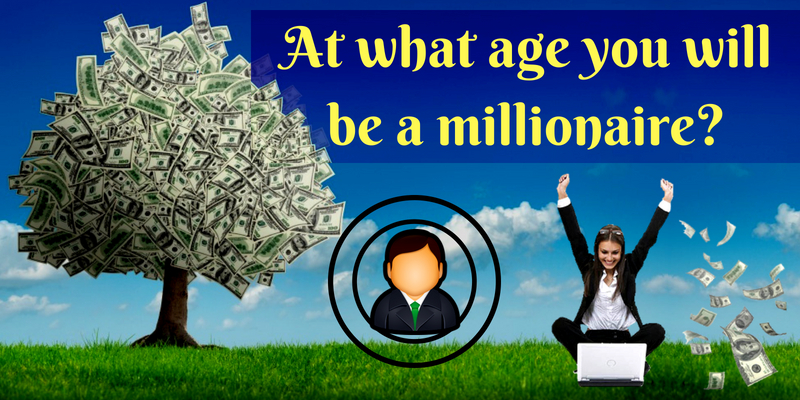At what age you will be a millionaire?